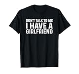 MATCHING Dont Talk To Me I Have A Girlfriend Shirt