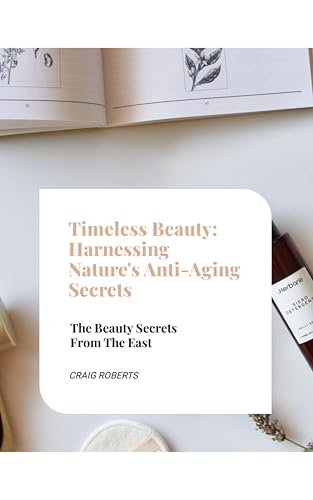 Timeless Beauty: Harnessing Nature's Anti-Aging Secrets: Your Guide to Radiant Skin with Natural Anti-Aging Ingredients (English Edition)