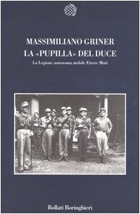La pupilla del duce. La legione autonoma mobile Ettore Muti La pupilla del duce. La legione autonoma mobile Ettore Muti