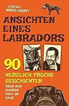 Featured Edition Livre Audio Ansichten eines Labradors: F&uuml;r Hundefreunde: 90 herrlich absurde Geschichten &uuml;ber einen Labrador, den wahren Chef im Haus & den irrwitzigen Alltag eines ungew&ouml;hnlichen Duos. (German Edition) Full