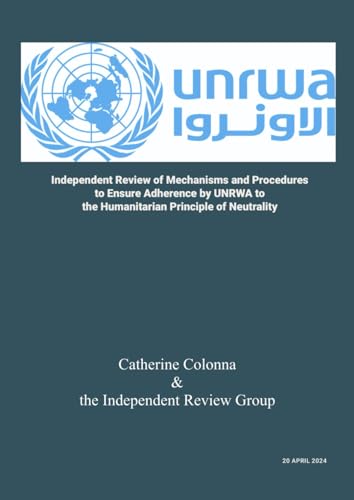 Independent Review of Mechanisms and Procedures to Ensure Adherence by UNRWA to the Humanitarian Principle of Neutrality