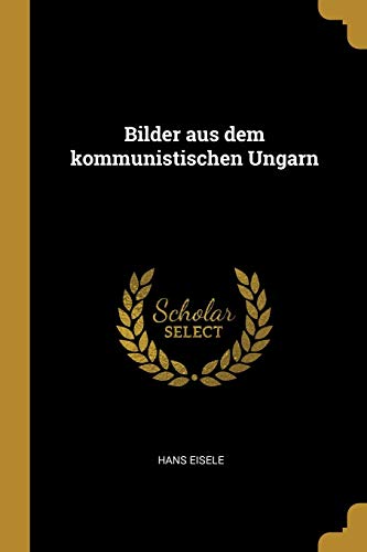 Bilder aus dem kommunistischen Ungarn (German Edition)