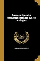 La mécanique des phénomènes fondée sur les analogies 1374384437 Book Cover