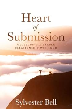Paperback Heart of Submission: Developing a Deeper Relationship with God Book