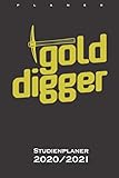  Gold Digger Spitzhacke Pickel Werkzeug Studienplaner 2020/21: Semesterplaner (Studentenkalender) für Fans und Freunde der Goldsuche