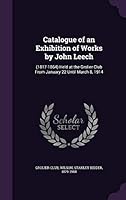 Catalogue of an Exhibition of Works by John Leech: (1817-1864) Held at the Grolier Club from January 22 Until March 8, 1914 1342039319 Book Cover