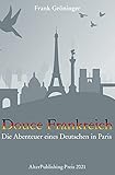  Douce Frankreich: Die Abenteuer eines Deutschen in Paris