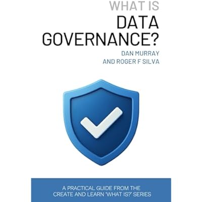 What Is Data Governance?: A Short and Practical Guide to Managing Data Quality, Ownership, and Compliance in the AI Era