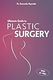 Ultimate Guide to Plastic Surgery: A Comprehensive Analysis of Procedures, Risks, Benefits, Costs, and Recovery Times for Men and Women