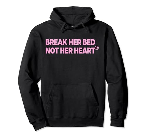 Break Her Bed Not Her Heart - Only Love Date Fans Front Pullover Hoodie
