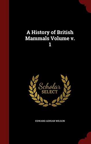 A History of British Mammals Volume v. 1 1296564924 Book Cover