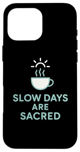 Slow Days Are Sacred Coffee ~j}OtBbN X}zP[X iPhone 16 Pro Max p
