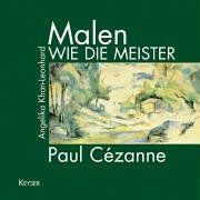 Malen wie die Meister. Paul Cézanne