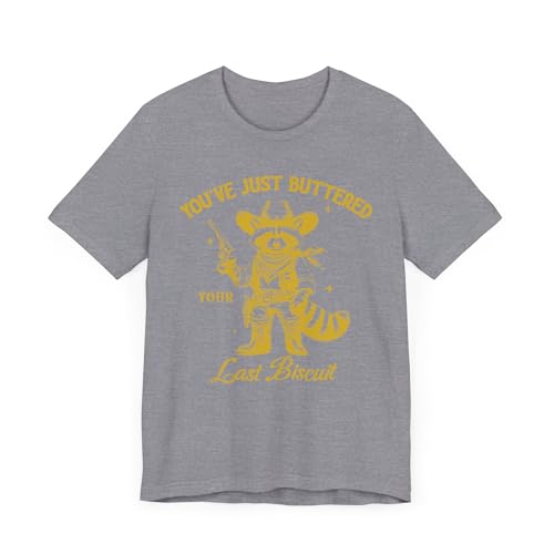 T-shirt raton laveur You've Just Buttered Your Last Biscuit vêtement humour motif drôle