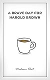 A Brave Day for Harold Brown (The Harold Brown Series Book 1)