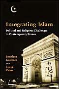 Integrating Islam: Political and Religious Challenges in Contemporary France book cover