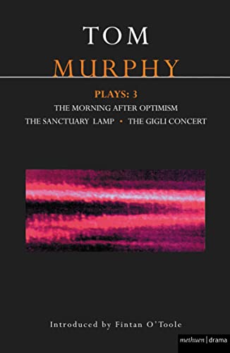 Murphy Plays: 3: The Morning After Optimism; The Sanctuary Lamp; The Gigli Concert (Contemporary Dramatists)