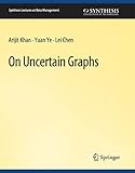  On Uncertain Graphs (Synthesis Lectures on Data Management)