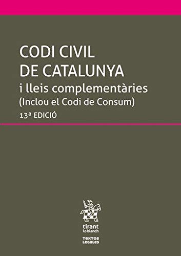 Codi Civil de Catalunya i lleis complementàries 13ª Edició 2019 (Inclou el Codi de Consum): i lleis complementáries (inclou del Codi de Consum)