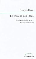 La Marche Des Idées: Histoire Des Intellectuels, Histoire Intellectuelle 2707137812 Book Cover