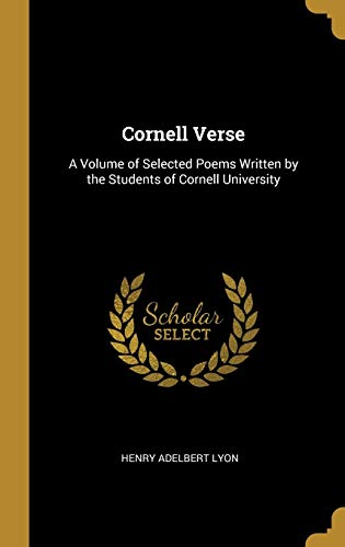 Cornell Verse: A Volume of Selected Poems Written by the Students of Cornell University