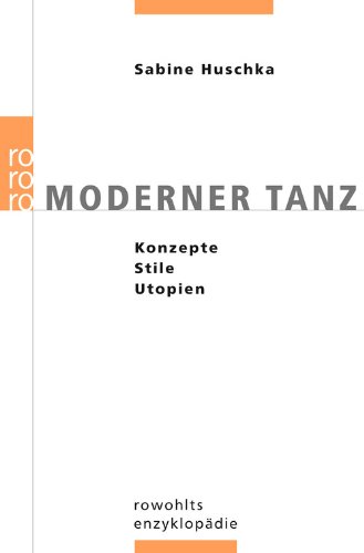 Moderner Tanz: Konzepte, Stile, Utopien Moderner Tanz: Konzepte, Stile, Utopien