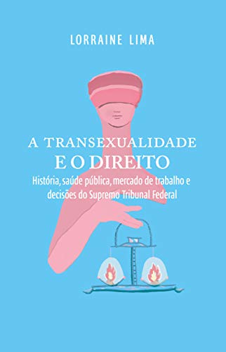 A Transexualidade e o Direito: História, saúde pública, mercado de trabalho e decisões do Supremo Tribunal Federal