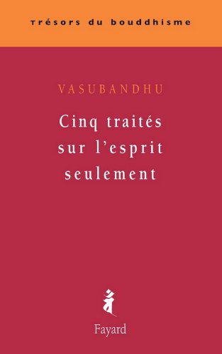 Télécharger Cinq traités sur l'esprit seulement (Trésors du bouddhisme) Francais PDF