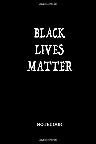 Black Lives Matter Notebook: Black Lives Matter for Human Rights. Diary, Planner, Journal, Notebook, Journey Diary, 6 x 9 Inch Notebook with 110 lined pages.