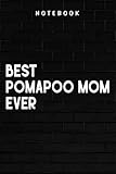 Pomapoo Mom - Best Pomapoo Mom Ever Family Graphic: Goal, Business,Daily Notepad for Men & Women Lined Paper, Work List, Planning, Gym