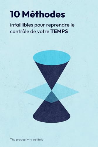 10 méthodes infaillibles pour reprendre le contrôle de votre temp...
