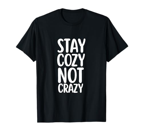 «Stay Cozy Not Crazy» – Diseño de peluche para relajarse Camiseta