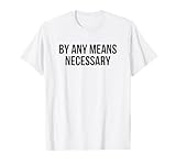 By Any Means Necessary T-Shirt