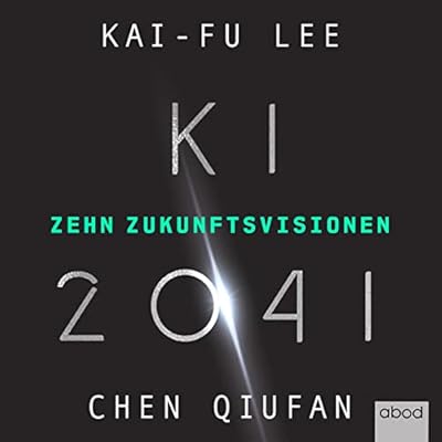 KI 2041: Zehn Zukunftsvisionen