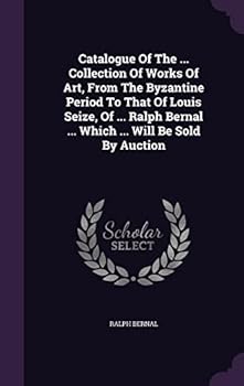 Hardcover Catalogue Of The ... Collection Of Works Of Art, From The Byzantine Period To That Of Louis Seize, Of ... Ralph Bernal ... Which ... Will Be Sold By A Book