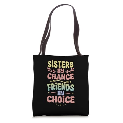 Sisters By Chance Friends By Choice - Cute Sisterly Love Tote Bag