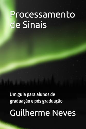 Processamento de Sinais: Um guia para alunos de graduação e pós graduação (SEGURANÇA DA INFORMAÇÃO SEM COMPLICAÇÃO) (Portuguese Edition)