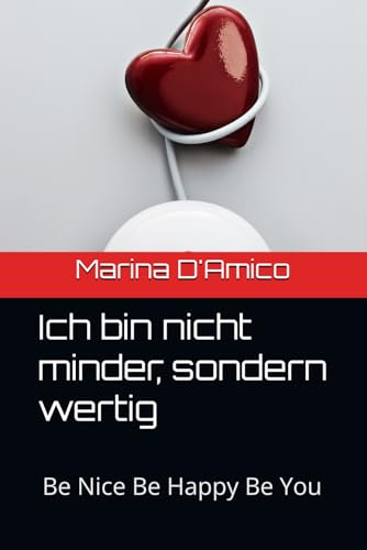 Ich bin nicht minder, sondern wertig: Be Nice Be Happy Be You