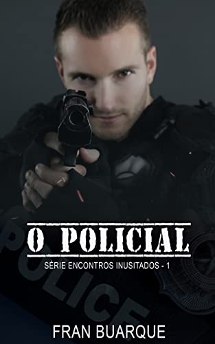 O Policial: Série Encontros Inusitados: Livro 1