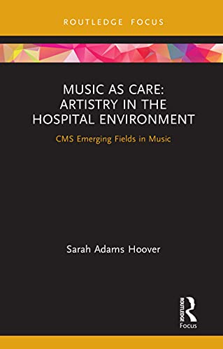 Music as Care: Artistry in the Hospital Environment: CMS Emerging Fields in Music