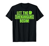 St. Patricks Let The Shenanigans Begin Funny for Men Women T-Shirt