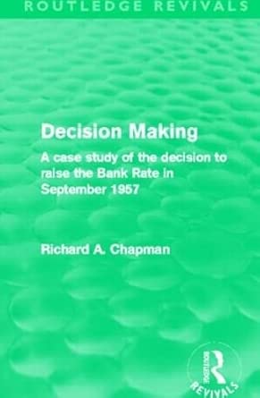 Decision Making (Routledge Revivals): A case study of the decision to raise the Bank Rate in September 1957 book cover
