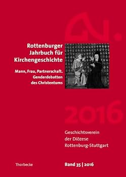 Rottenburger Jahrbuch Fur Kirchengeschichte 35/2016: Mann - Frau - Partnerschaft. Genderdebatten Des Christentums