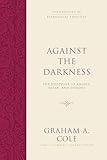 Against the Darkness: The Doctrine of Angels, Satan, and Demons (Foundations of Evangelical Theology)