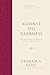 Against the Darkness: The Doctrine of Angels, Satan, and Demons (Foundations of Evangelical Theology)