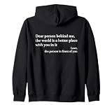 Dear Person Behind Me The World Is A Better Place With You Sudadera con Capucha