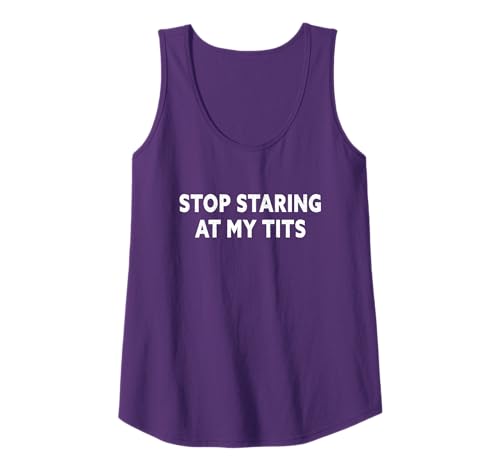Stop Staring At My Tits , Do Not Keep Looking At My Tits Tank Top