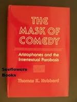 The Mask of Comedy: Aristophanes and the Intertextual Parabasis (Cornell Studies in Classical Philology) 0801425646 Book Cover