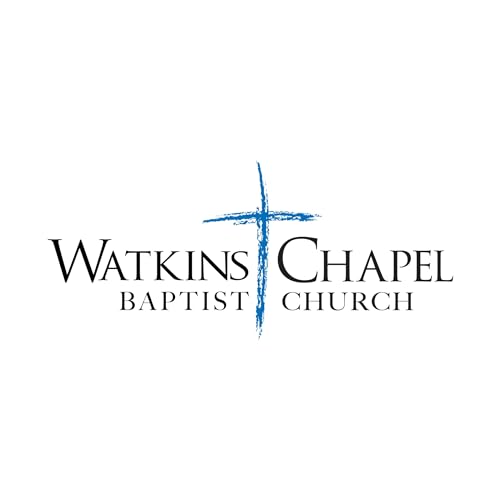 Watkins Chapel Baptist Church - Sermon Audio Podcast By Watkins Chapel Baptist Church cover art