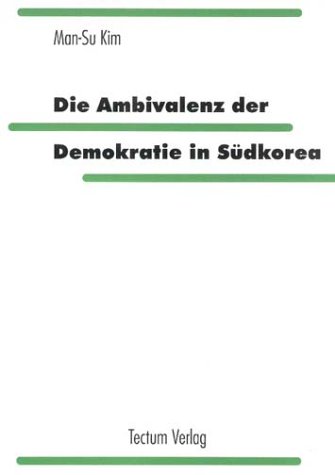 Die Ambivalenz der Demokratie in Südkorea. Vom Tonghak-Bauernkrieg zur (Un-)Möglichkeit der Demokratisierung unter der "ersten" Zivilregierung von Kim Young-Sam (1993-1998)